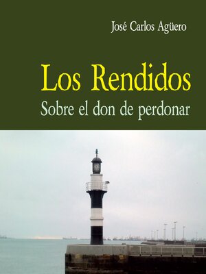cover image of Los rendidos. Sobre el don de perdonar